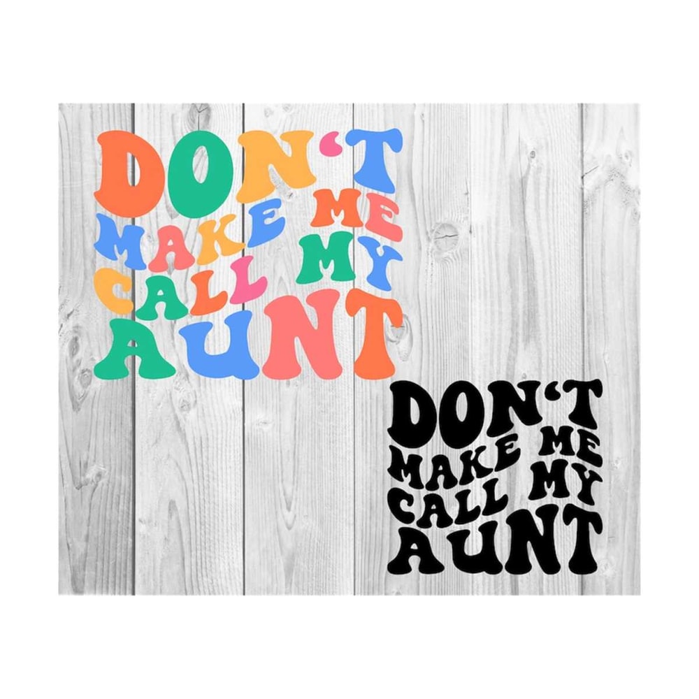 1112023195839-dont-make-me-call-my-aunt-svg-baby-quotes-svg-funny-image-1.jpg