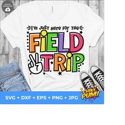 i'm here for the field trip svg, field trip svg, field day svg, field trip shirt iron on png