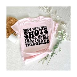 She's Throwin' Shots That's How I know I Got Her Triggered SVG, Motivational Svg, Strong Women Svg, Women T-Shirt Svg, Boss Svg, Anxiety Svg
