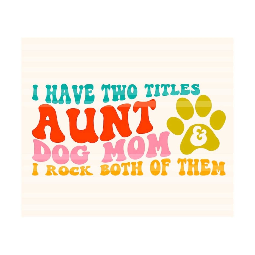 111202320733-aunt-and-dog-mom-svg-gift-for-mom-svg-i-have-two-titles-image-1.jpg