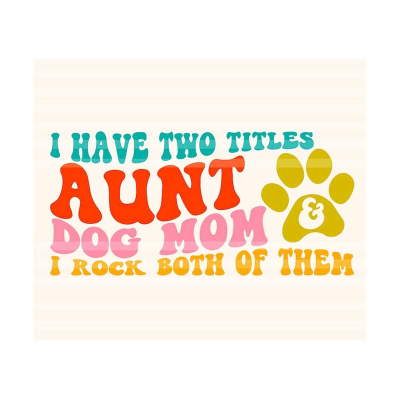 111202320733-aunt-and-dog-mom-svg-gift-for-mom-svg-i-have-two-titles-image-1.jpg