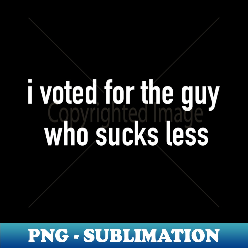 NW-20231101-12316_I Voted for The Guy Who Sucks Less 5772.jpg