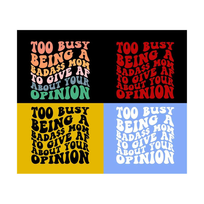 1112023201143-too-busy-being-a-badass-mom-to-give-af-about-your-opinion-svg-image-1.jpg