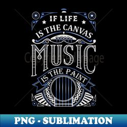 if life is the canvas music is the paint - retro png sublimation digital download - vibrant and eye-catching typography