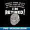 OD-20231101-12714_Im retired What time is it What Day is it 6668.jpg