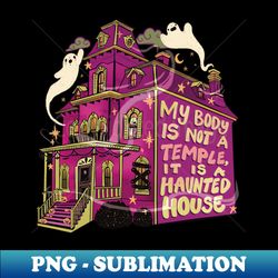 my body is a haunted house - modern sublimation png file - perfect for sublimation mastery