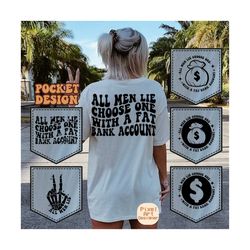 all men lie choose one with a fat bank account svg, motivational svg, mental health svg, women t-shirt svg, feminist svg, wavy stacked svg