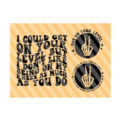 i could get on your level but i don't like being on my knees as much as you do png svg, motivational svg, adult humor, wavy stacked svg