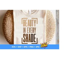 beauty in every shade svg, black pride svg, juneteenth svg, melanin queen svg, svg for cricut