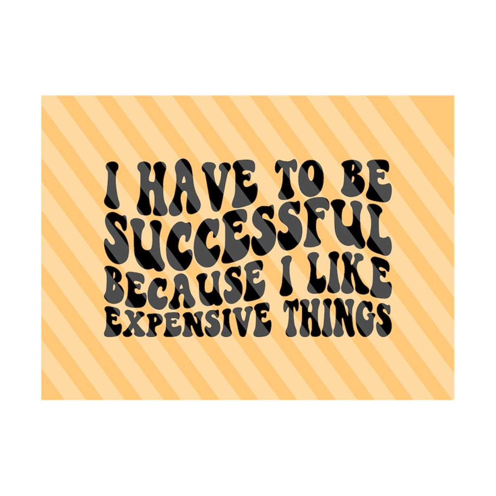 1112023202927-i-successful-because-i-like-expensive-things-png-svg-preppy-image-1.jpg