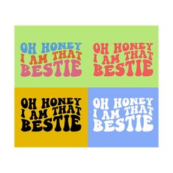 oh honey i am that bestie svg, bestie svg, bestie quote svg, bestie saying svg, best friends svg, bff svg, women t-shirt, wavy stacked svg