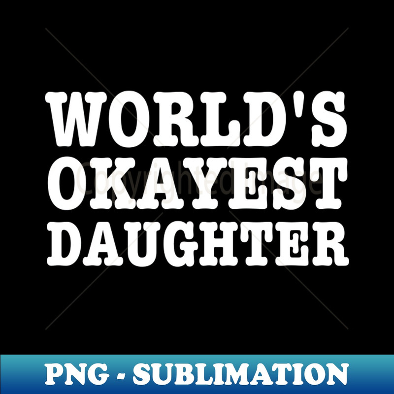 OK-20231101-27362_Worlds Okayest Daughter-Daughters Birthday Gift 3896.jpg