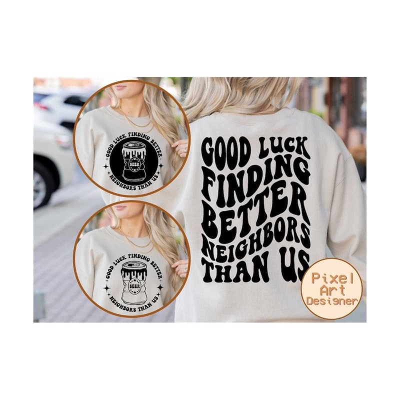 1112023203023-good-luck-finding-better-neighbors-than-us-svg-funny-drinking-image-1.jpg
