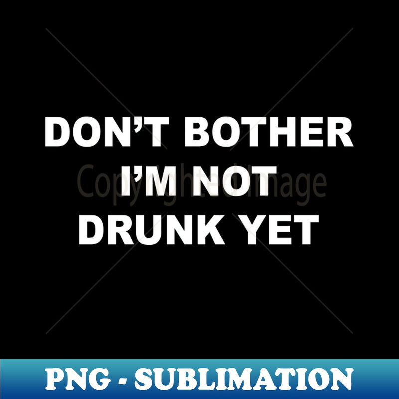 OK-20231101-6425_Dont Bother Im Not Drunk Yet 7972.jpg