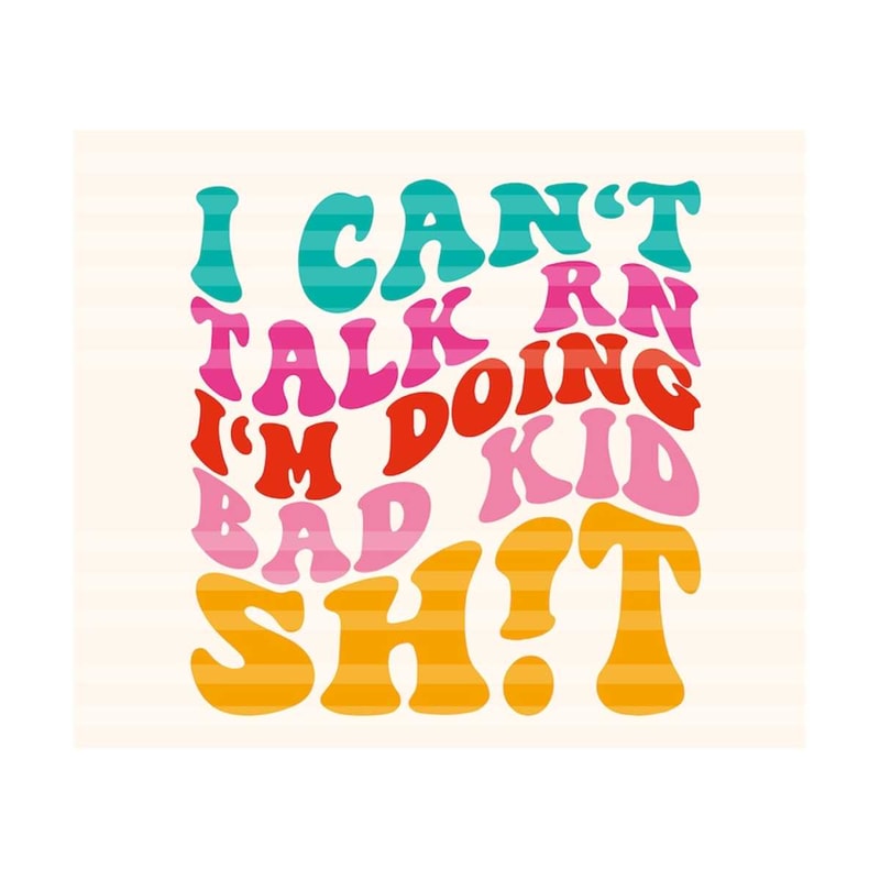 1112023203143-i-cant-talk-rn-im-doing-bad-kid-sht-svg-svg-image-1.jpg