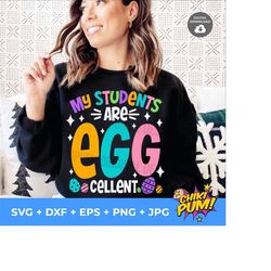 my students are egg-cellent svg, eggcellent svg, teacher easter svg, teacher easter shirt svg, teacher easter png