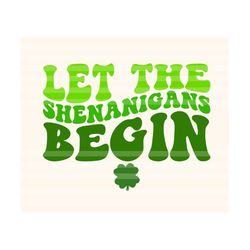 let the shenanigans begin svg, st patrick's day svg, irish svg, st paddy's day svg, st. patrick's t-shirt svg, funny st. patricks,