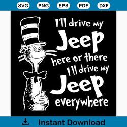 i'll drive my jeep here or there i'll drive my jeep everywhere svg, the cat in the hat svg, dr seuss svg, dr. seuss svg,