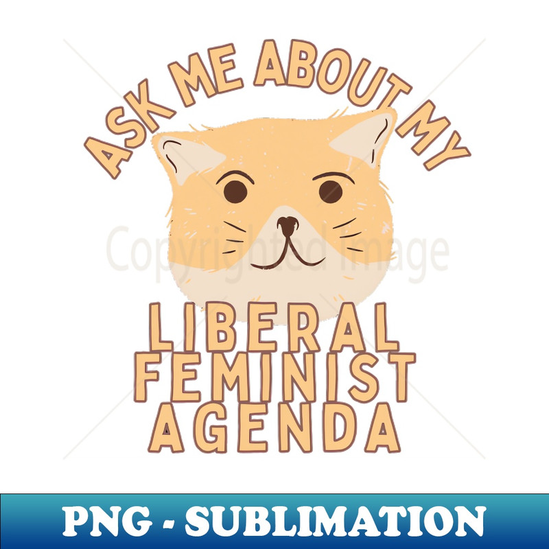 OO-20231101-1391_Ask Me About My Liberal Feminist Agenda Cat 4402.jpg