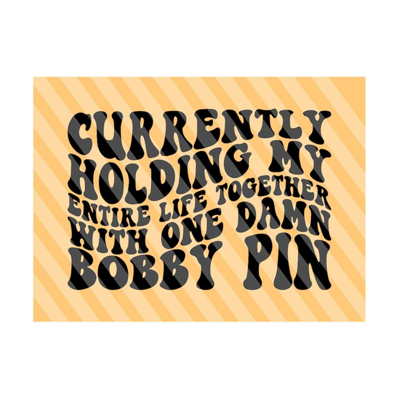 1112023203848-holding-my-entire-life-together-with-one-bobby-pin-svg-funny-image-1.jpg