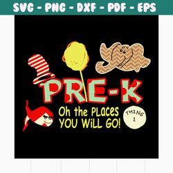 pre k oh the places you will go svg, trending svg, dr seuss svg, pre k svg, thing 1 svg, dr seuss gifts, cat in the hat