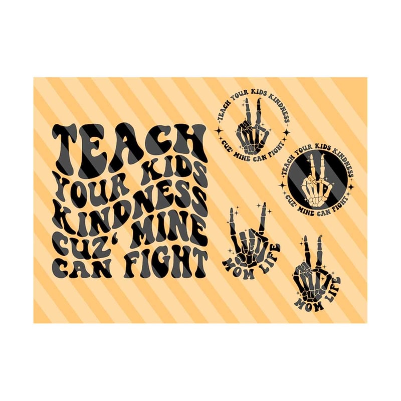 111202320469-teach-your-kids-kindness-cuz-mine-can-fight-svg-gift-for-mom-svg-mom-life-svg-mom-t-shirt-svg-mothers-day-svg-wavy-stacked-svg.jpg