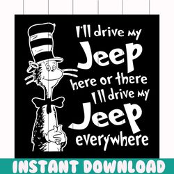 i'll drive my jeep here or there i'll drive my jeep everywhere svg, the cat in the hat svg, dr seuss svg, dr. seuss svg,