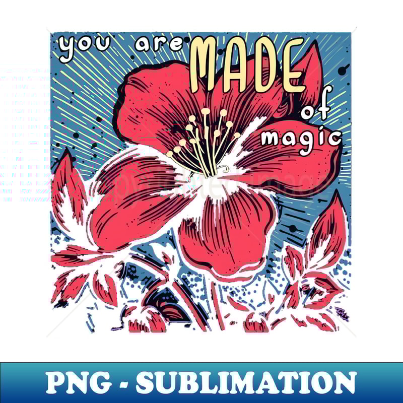 You Are Made Of Magic - Exclusive PNG Sublimation Download - | Inspire ...