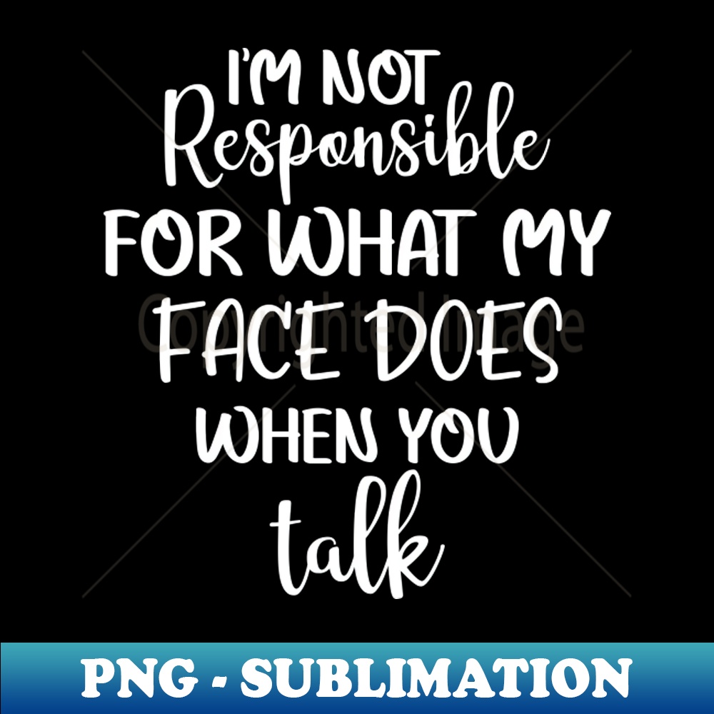 PC-20231101-12682_Im not responsible for what my face does when you talk 9110.jpg