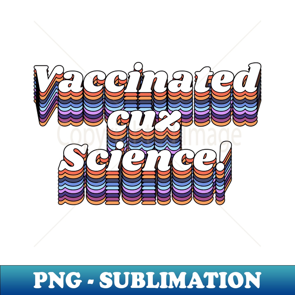 PE-20231101-25845_Vaccinated Cuz Science Pro Vax Dont Be Dumb Typography 7781.jpg