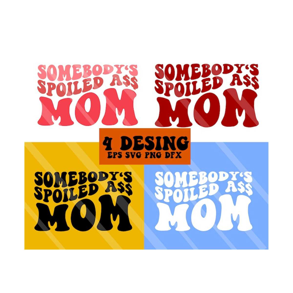 111202321747-somebodys-spoiled-ass-mom-svg-spoiled-svg-motivational-image-1.jpg