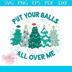 put your balls all over me christmas svg digital cricut file