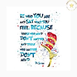 be who you are and say what you feel svg, trending svg, dr seuss svg, dr seuss gifts, cat in the hat svg, hat svg, cat s