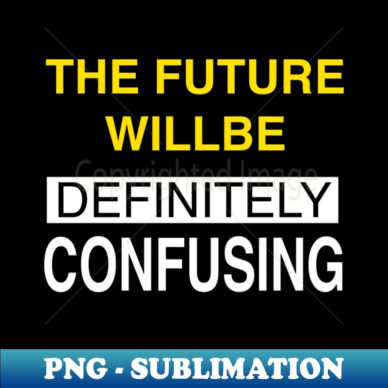 PQ-20231101-24231_THE FUTURE WILLBE DEFINITELY CONFUSING 3464.jpg