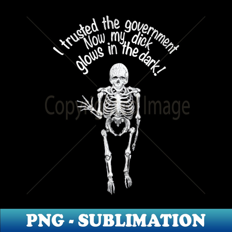 PR-20231101-12308_I Trusted The Government Now My Dick Glows in the Dark 9314.jpg
