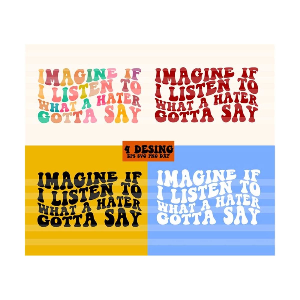 1112023211916-imagine-if-i-listen-to-what-a-hater-gotta-say-svg-image-1.jpg