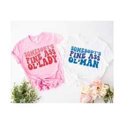 somebody's fine ass ol' lady svg, somebody's fine ass ol' man svg, motivational svg, girl svg, funny women svg, funny t-shirt svg,