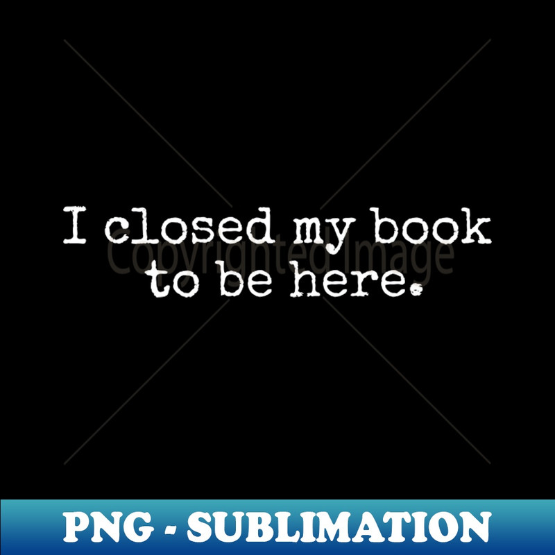 PW-20231101-11537_I Closed My Book To Be Here 2211.jpg