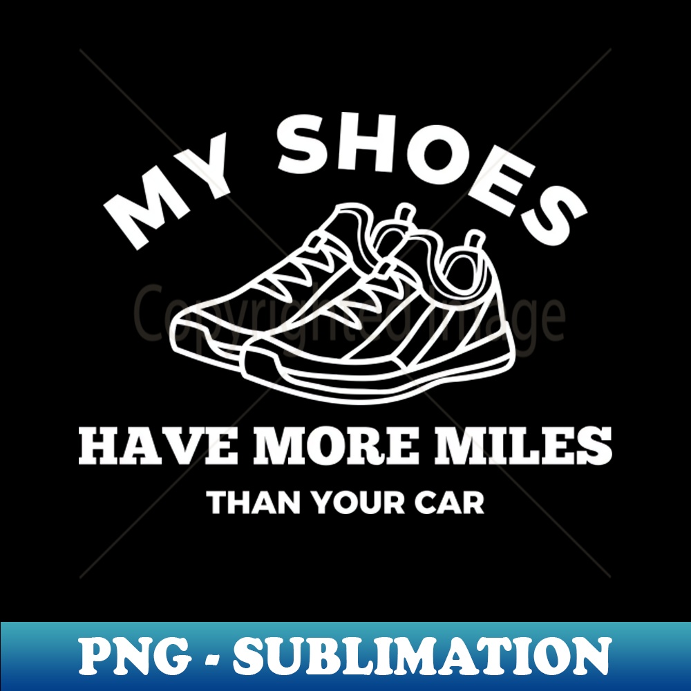 PW-20231101-16999_My shoes Have More Miles Than Your Car 3684.jpg