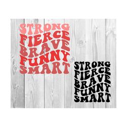 strong fierce brave funny smart svg, motivational svg, mom svg, strong women svg, women t-shirt, funny svg, wavy stacked,