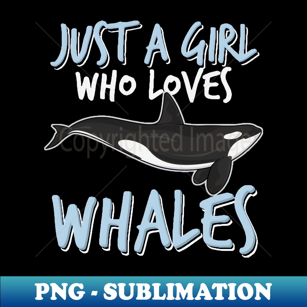 PX-20231101-13689_Just a girl who loves whales - girls killer whale ocean gift idea 5933.jpg
