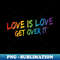 PY-20231101-15283_Love Is Love Get Over It - Rainbow Pride 2839.jpg