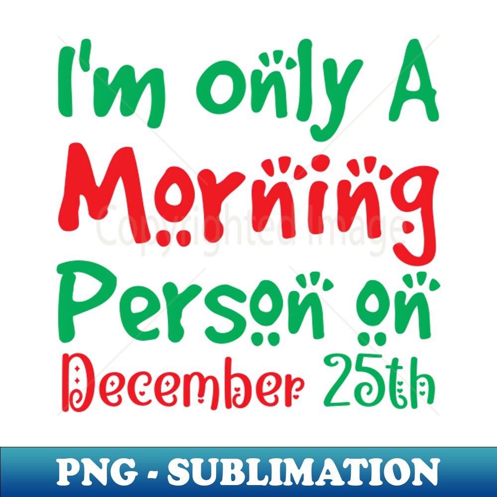 QE-20231101-8810_Funny Im only a Morning Person on December 25th Funny Christmas Vintage Saying 9096.jpg