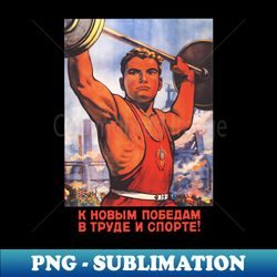 To New Victories In Labor And Sports - Soviet Propaganda Fitness Weightlifting - Retro PNG Sublimation Digital Download - Defying the Norms