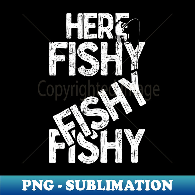 QJ-20231101-10873_Here fishy fishy fishy Funny Fisherman Fishermen T-Shirts and Gifts for National Fishing Day 6356.jpg