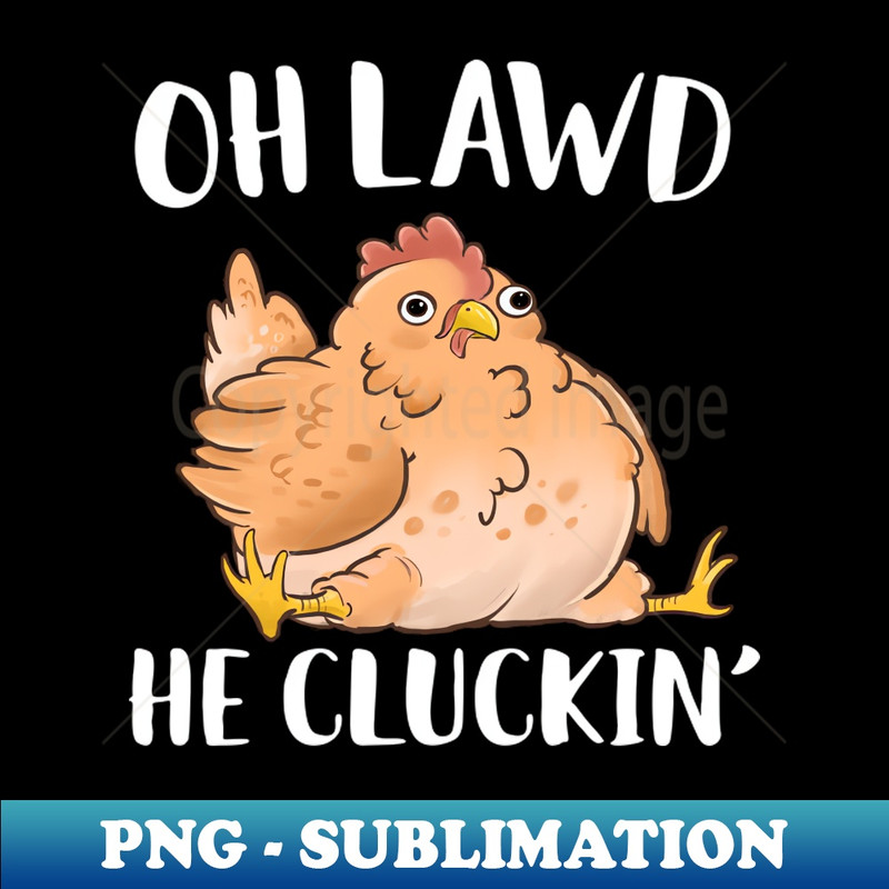 QR-20231101-17916_Oh Lawd He Cluckin Derpy Chicken 2834.jpg