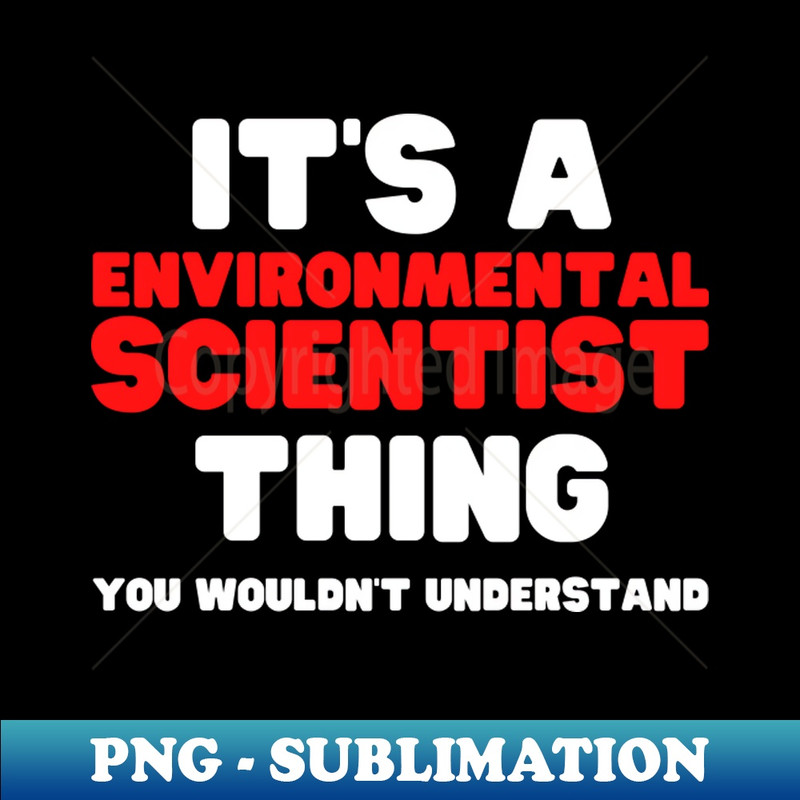 QW-20231101-13158_Its A Environmental Scientist Thing You Wouldnt Understand 3983.jpg