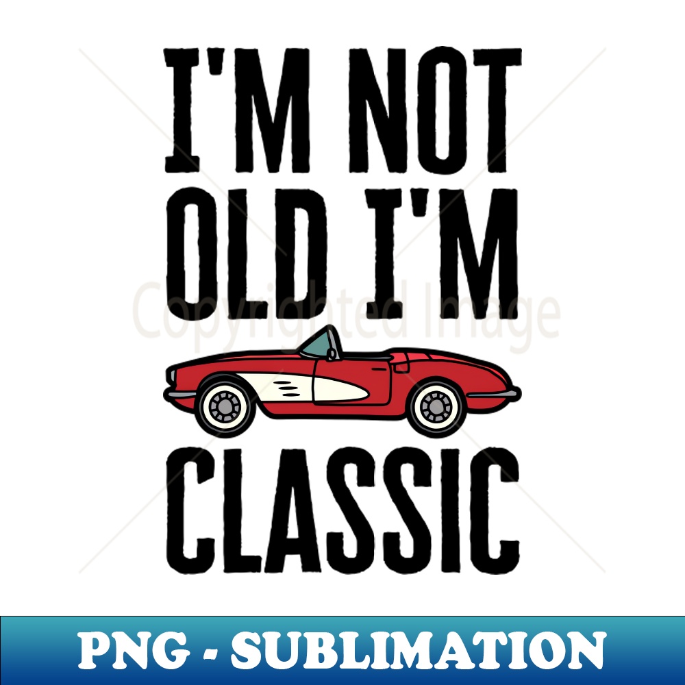 QZ-20231101-12678_Im Not Old Im Classic 9001.jpg