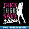 RC-20231101-8764_Funny Gift for strong powerful nurses - Thick thighs save lives 1785.jpg