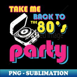 take me back to the 80s - sublimation-ready png file - perfect for personalization